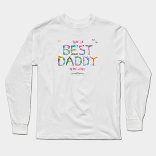 I have the best daddy in the world - tropical wordart Long Sleeve T-Shirt